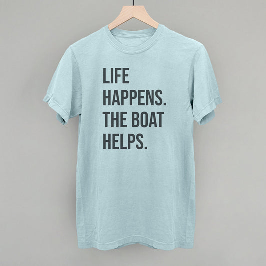 Life Happens The Boat Helps