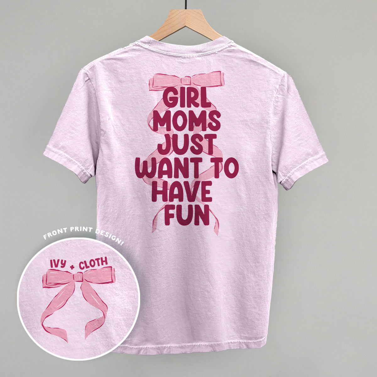 Girl Moms Just Want To Have Fun (Back Print)