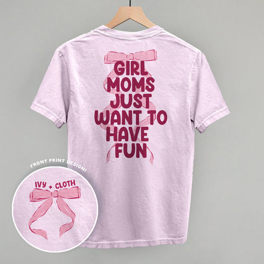 Girl Moms Just Want To Have Fun (Back Print)