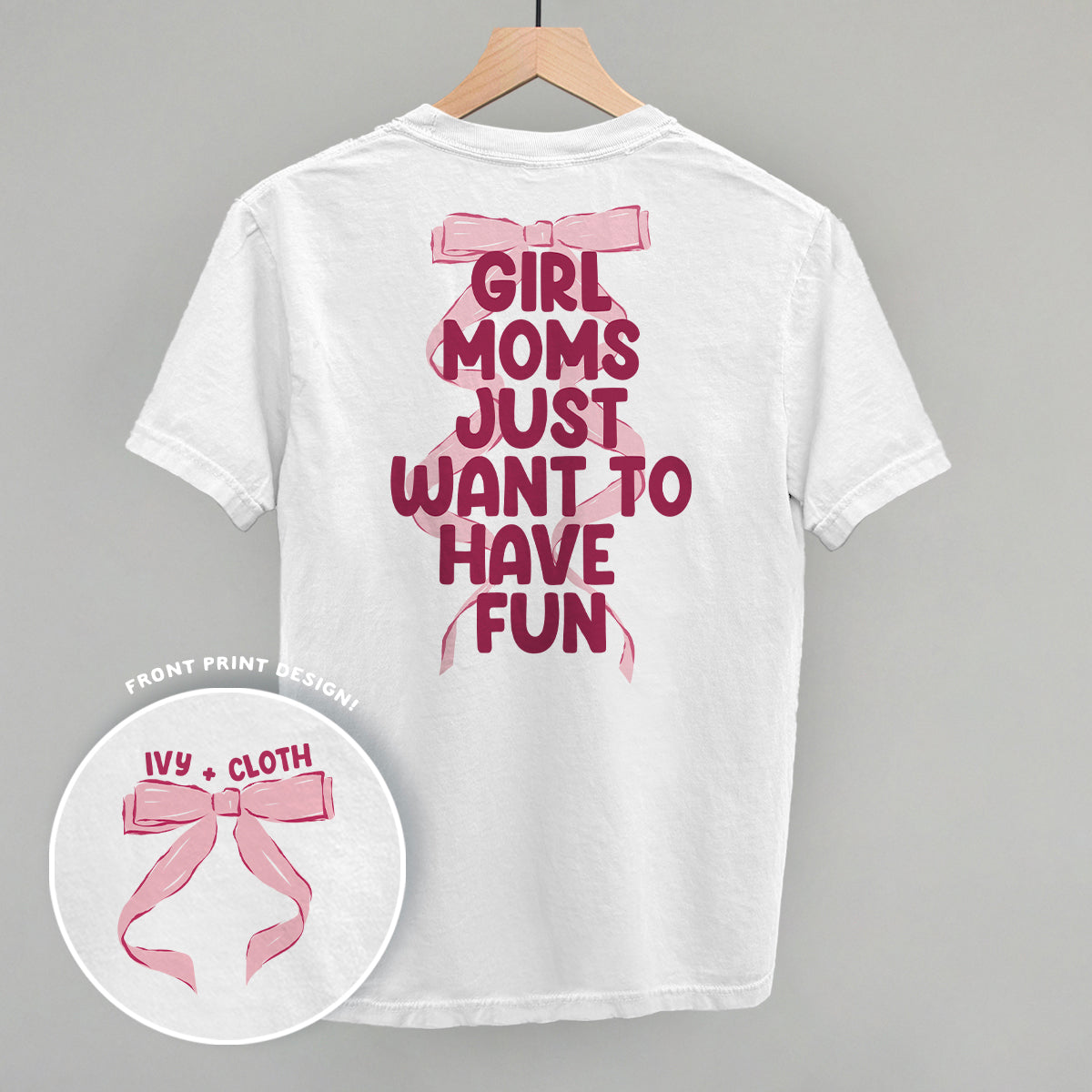 Girl Moms Just Want To Have Fun (Back Print)