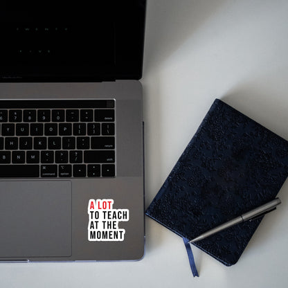 A Lot To Teach At The Moment Decal