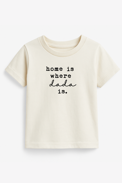 Home is Where Dada Is - Organic Cotton Kids Tee