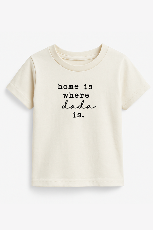 Home is Where Dada Is - Organic Cotton Kids Tee