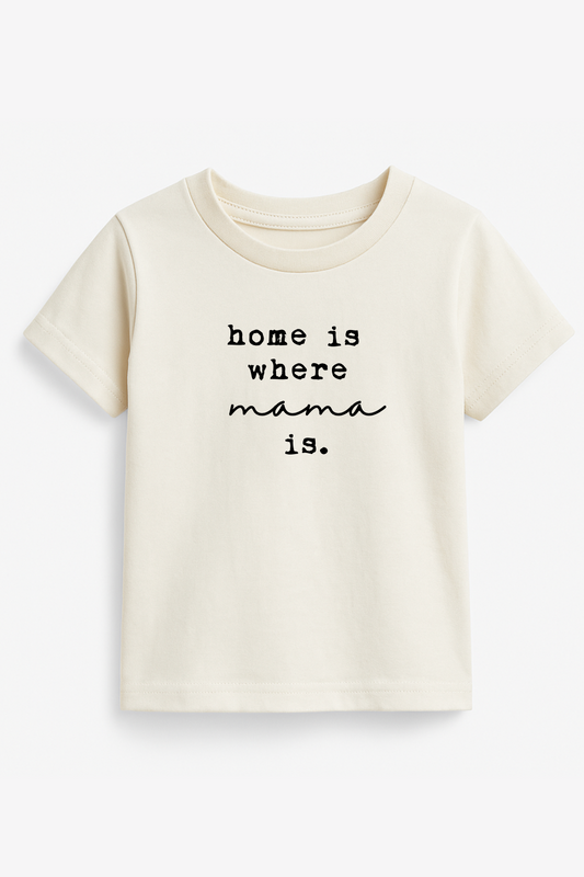 Home is Where Mama Is - Organic Tee